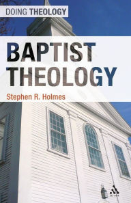 Title: Baptist Theology / Edition 1, Author: Stephen R. Holmes
