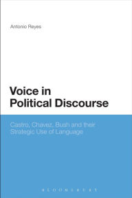 Title: Voice in Political Discourse: Castro, Chavez, Bush and their Strategic Use of Language, Author: Antonio Reyes