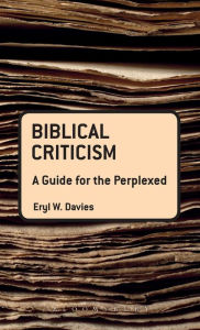 Title: Biblical Criticism : A Guide for the Perplexed, Author: Eryl W. Davies