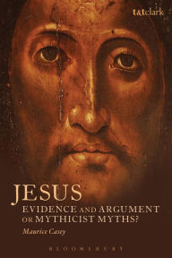 Title: Jesus: Evidence and Argument or Mythicist Myths?, Author: Maurice Casey