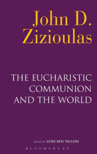 Title: The Eucharistic Communion and the World, Author: John D. Zizioulas