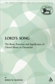 Title: The Lord's Song: The Basis, Function and Significance of Choral Music in Chronicles, Author: John W. Kleinig