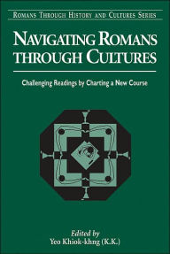 Title: Navigating Romans Through Cultures: Challenging Readings by Charting a New Course / Edition 1, Author: Khiok-khng Yeo