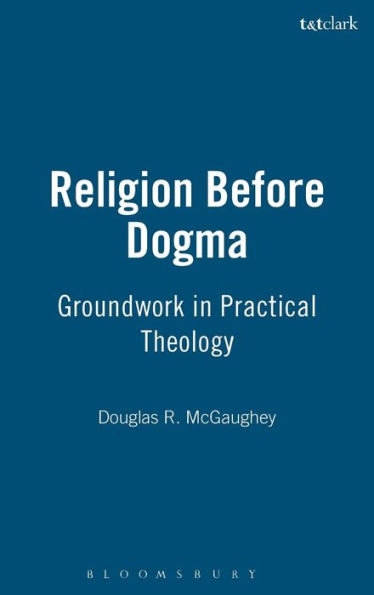 Religion Before Dogma: Groundwork in Practical Theology