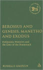 Berossus and Genesis, Manetho and Exodus: Hellenistic Histories and the Date of the Pentateuch