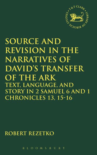 Source and Revision in the Narratives of David's Transfer of the Ark: Text, Language, and Story in 2 Samuel 6 and 1 Chronicles 13, 15-16