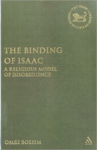 Title: The Binding of Isaac: A Religious Model of Disobedience / Edition 1, Author: Omri Boehm