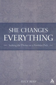 Title: She Changes Everything: Seeking the Divine on a Feminist Path, Author: Lucy Reid