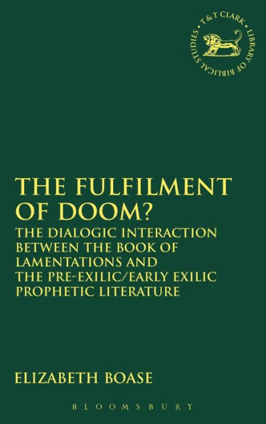 The Fulfilment of Doom?: The Dialogic Interaction between the Book of Lamentations and the Pre-Exilic/Early Exilic Prophetic Literature