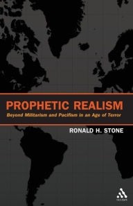 Title: Prophetic Realism: Beyond Militarism and Pacifism in an Age of Terror, Author: Ronald Stone