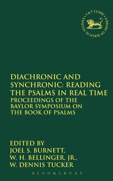 Diachronic and Synchronic: Reading the Psalms in Real Time: Proceedings of the Baylor Symposium on the Book of Psalms