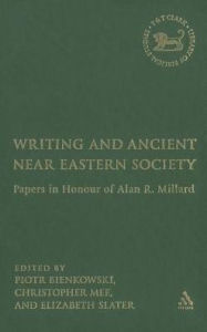 Title: Writing and Ancient Near East Society: Essays in Honor of Alan Millard, Author: E.A. Slater
