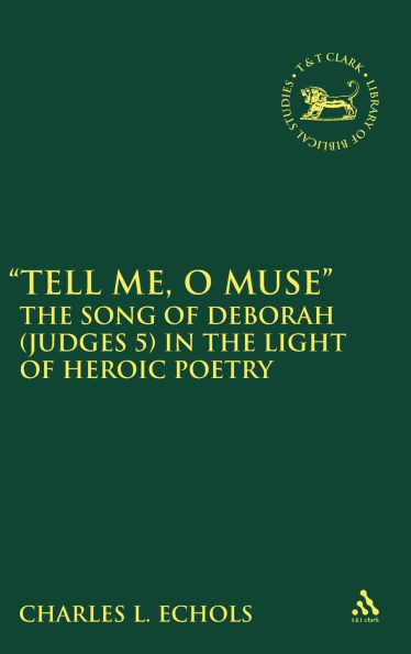 Tell Me, O Muse: The Song of Deborah (Judges 5) in the Light of Heroic Poetry