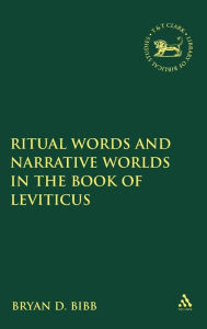 Title: Ritual Words and Narrative Worlds in the Book of Leviticus, Author: Bryan D. Bibb