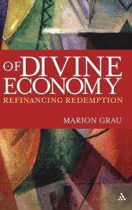 Title: Of Divine Economy: Refinancing Redemption, Author: Marion Grau