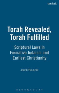 Title: Torah Revealed, Torah Fulfilled: Scriptural Laws In Formative Judaism and Earliest Christianity, Author: Jacob Neusner