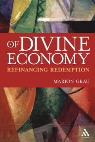 Title: Of Divine Economy: Refinancing Redemption, Author: Marion Grau