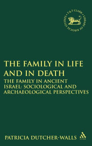 Title: The Family in Life and in Death: The Family in Ancient Israel: Sociological and Archaeological Perspectives, Author: Patricia Dutcher-Walls