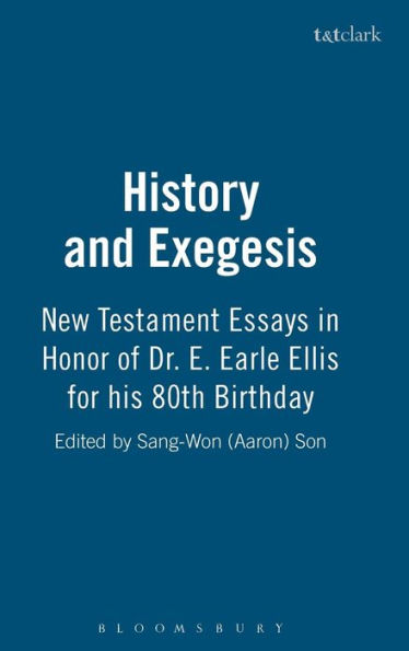 History and Exegesis: New Testament Essays in Honor of Dr. E. Earle Ellis on His Eightieth Birthday