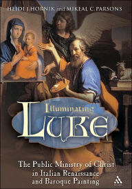 Title: Illuminating Luke, Volume 2: The Public Ministry of Christ in Italian Renaissance and Baroque Painting, Author: Heidi J. Hornik