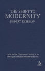 The Shift to Modernity: Christ and the Doctrine of Creation in the Theologies of Schleiermacher and Barth / Edition 1