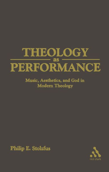 Theology as Performance: Music, Aesthetics, and God in Western Thought / Edition 1