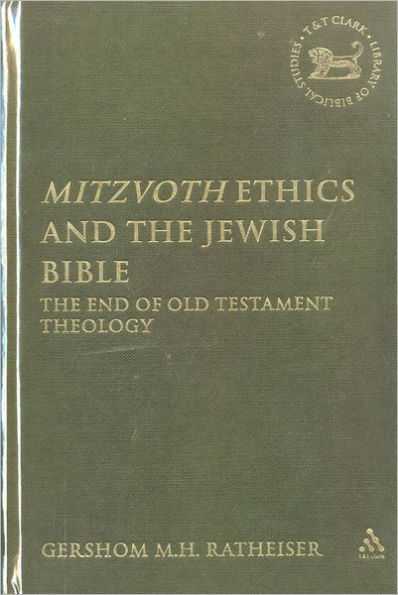 Mitzvoth Ethics and the Jewish Bible: The End of Old Testament Theology / Edition 1