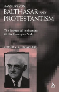 Title: Hans Urs Von Balthasar and Protestantism, Author: Rodney Howsare