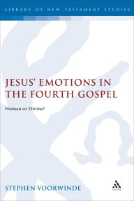 Title: Jesus' Emotions in the Fourth Gospel, Author: Stephen Voorwinde