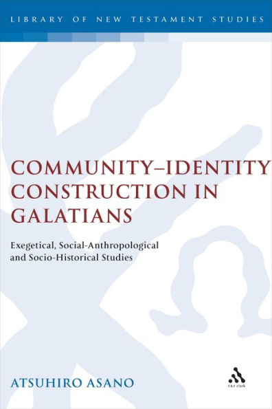 Community-Identity Construction in Galatians: Exegetical, Social-Anthropological and Socio-Historical Studies