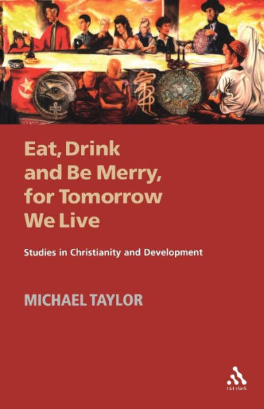 Eat, Drink and Be Merry, for Tomorrow We Live: Studies in Christianity and Development