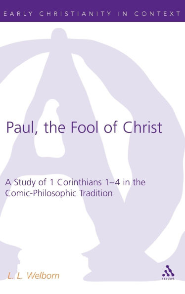 Paul, the Fool of Christ: A Study of 1 Corinthians 1-4 in the Comic-Philosophic Tradition