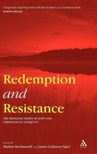 Title: Redemption and Resistance: The Messianic Hopes of Jews and Christians in Antiquity, Author: Markus Bockmuehl