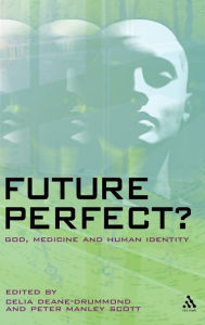 Title: Future Perfect?: God, Medicine and Human Identity, Author: Celia Deane-Drummond