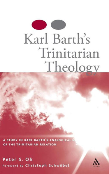 Karl Barth's Trinitarian Theology: A Study of Karl Barth's Analogical Use of the Trinitarian Relation