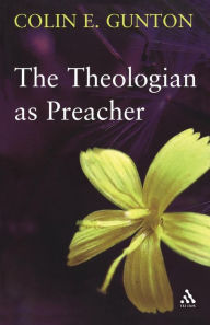 Title: The Theologian as Preacher: Further Sermons from Colin Gunton, Author: Colin E. Gunton