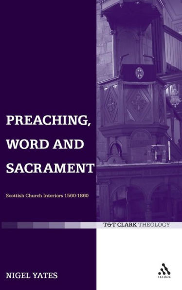 Preaching, Word and Sacrament: Scottish Church Interiors 1560-1860