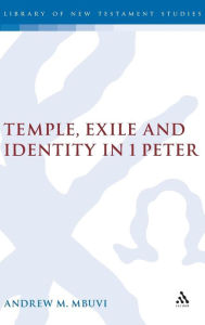 Title: Temple, Exile and Identity in 1 Peter, Author: Andrew M. Mbuvi