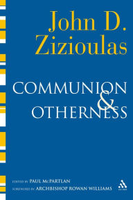 Title: Communion and Otherness: Further Studies in Personhood and the Church, Author: John D. Zizioulas