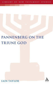 Title: Pannenberg on the Triune God, Author: Iain Taylor