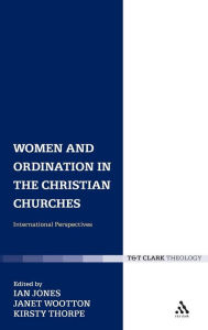 Title: Women and Ordination in the Christian Churches: International Perspectives, Author: Ian Jones
