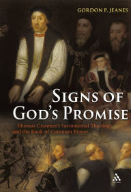Title: Signs of God's Promise: Thomas Cranmer's Sacramental Theology and the Book of Common Prayer, Author: Gordon P Jeanes