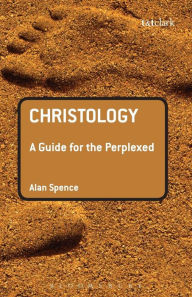 Title: Christology: A Guide for the Perplexed, Author: Alan J. Spence