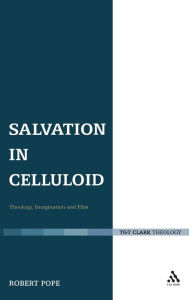 Title: Salvation in Celluloid: Theology, Imagination and Film, Author: Robert Pope
