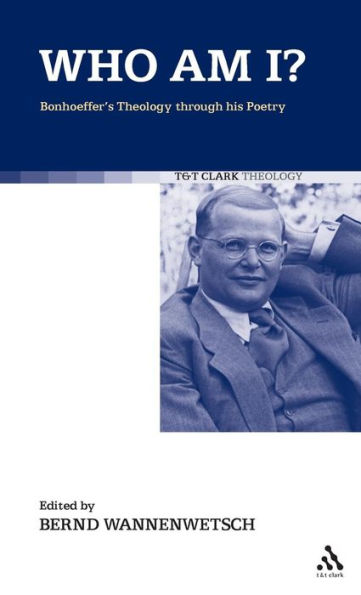 Who am I?: Bonhoeffer's Theology through his Poetry