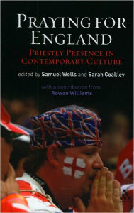 Title: Praying for England: Priestly Presence in Contemporary Culture, Author: Sam Wells