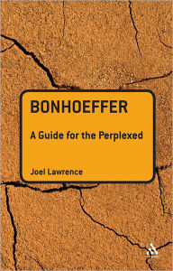 Title: Bonhoeffer: A Guide for the Perplexed, Author: Joel Lawrence