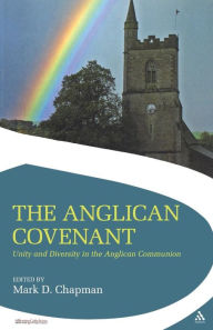 Title: The Anglican Covenant: Unity and Diversity in the Anglican Communion, Author: Mark Chapman