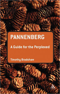 Title: Pannenberg: A Guide for the Perplexed, Author: Timothy Bradshaw