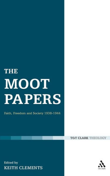 The Moot Papers: Faith, Freedom and Society 1938-1944